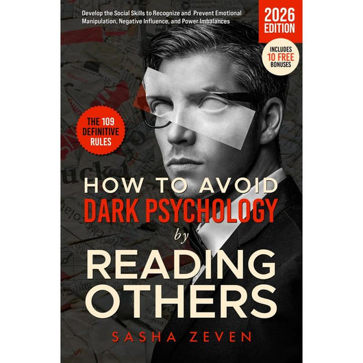 How to Avoid Dark Psychology by Reading Others: The Definitive Social Skills Rules to Recognize and Prevent Emotional Manipulation, Negative Influence, and Power Imbalances (People Skills Book - Psychology & Relationships)
