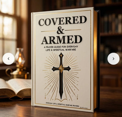 COVERED & ARMED™ A PRAYER GUIDE FOR EVERYDAY LIFE